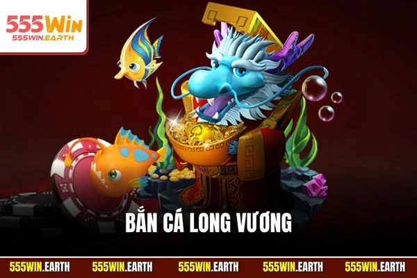 Bắn Cá Long Vương