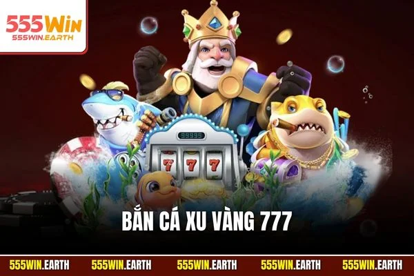 Bắn Cá Xu Vàng 777